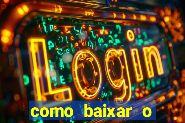 como baixar o aplicativo estrela bet